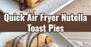 5-Minute Air Fryer 3-Ingredient Nutella Toast Pies